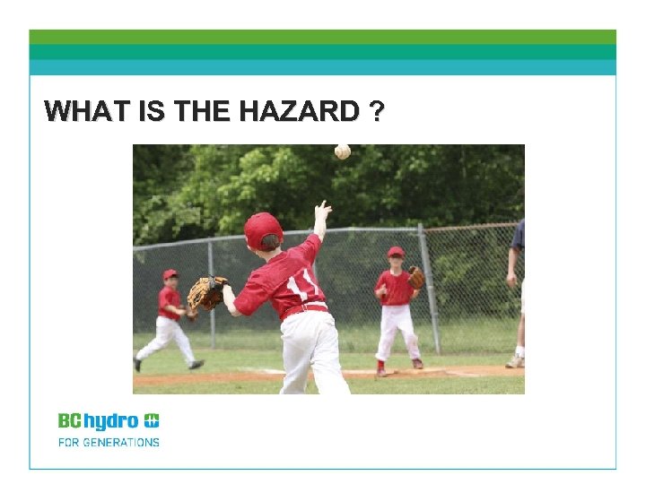 WHAT IS THE HAZARD ? 