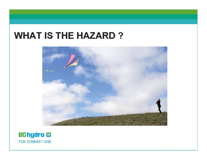 WHAT IS THE HAZARD ? 