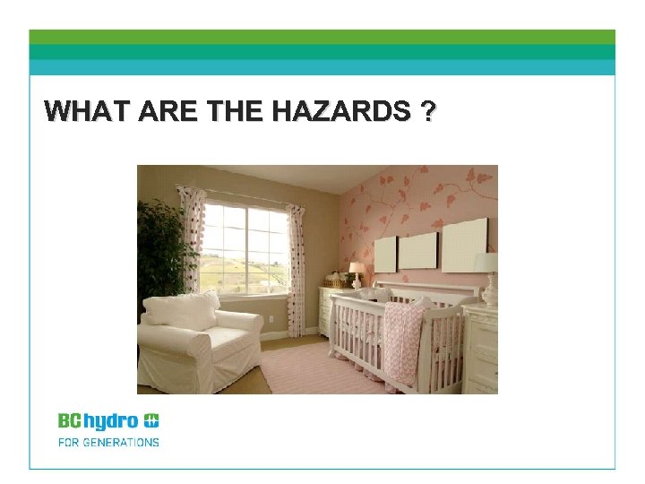 WHAT ARE THE HAZARDS ? 