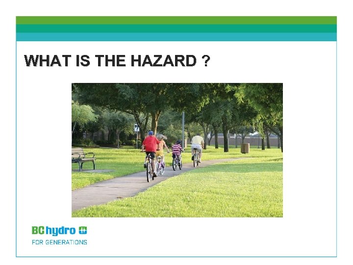 WHAT IS THE HAZARD ? 