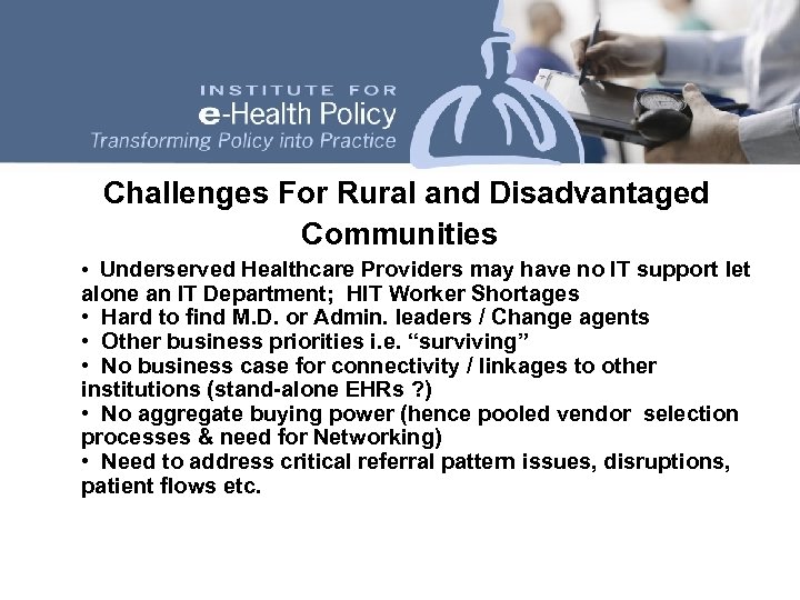 Challenges For Rural and Disadvantaged Communities • Underserved Healthcare Providers may have no IT
