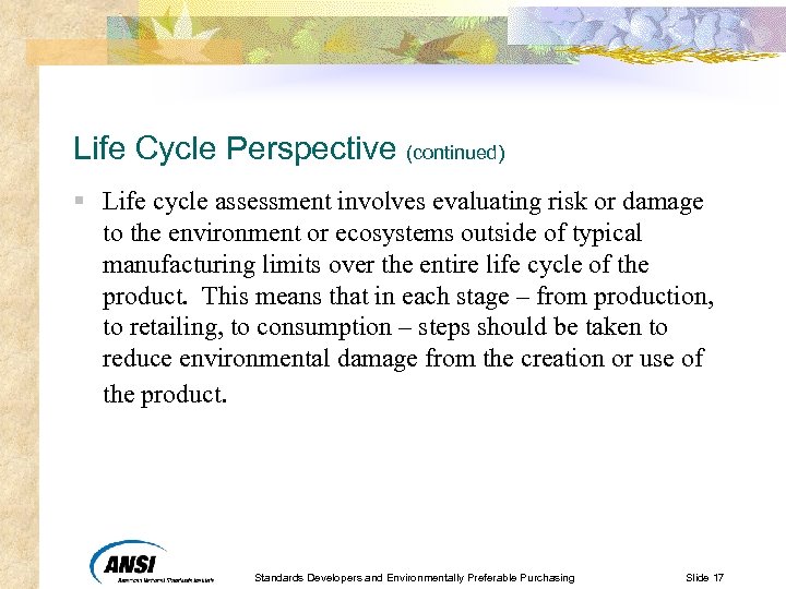 Life Cycle Perspective (continued) § Life cycle assessment involves evaluating risk or damage to