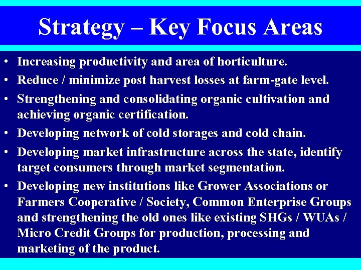 Strategy – Key Focus Areas • Increasing productivity and area of horticulture. • Reduce