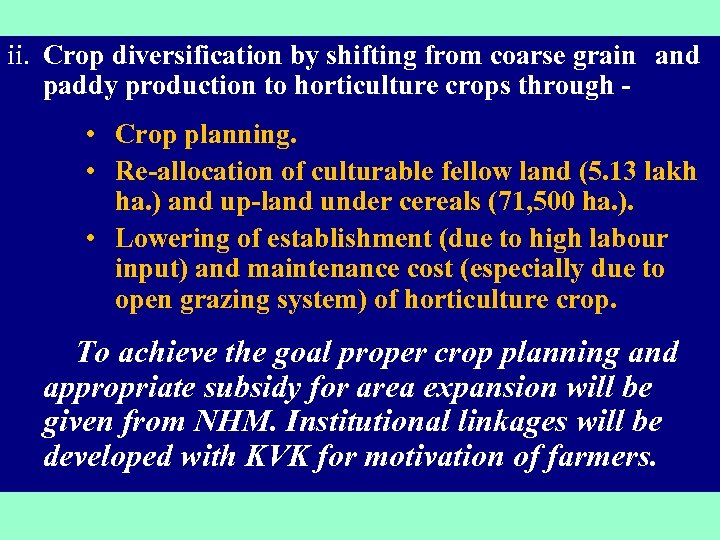 ii. Crop diversification by shifting from coarse grain and paddy production to horticulture crops