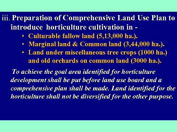 iii. Preparation of Comprehensive Land Use Plan to introduce horticulture cultivation in • Culturable