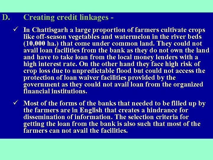 D. Creating credit linkages ü In Chattisgarh a large proportion of farmers cultivate crops