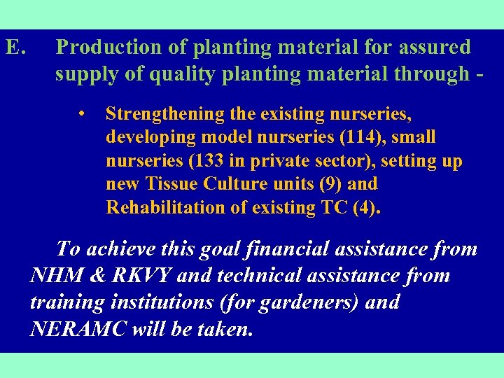 E. Production of planting material for assured supply of quality planting material through -
