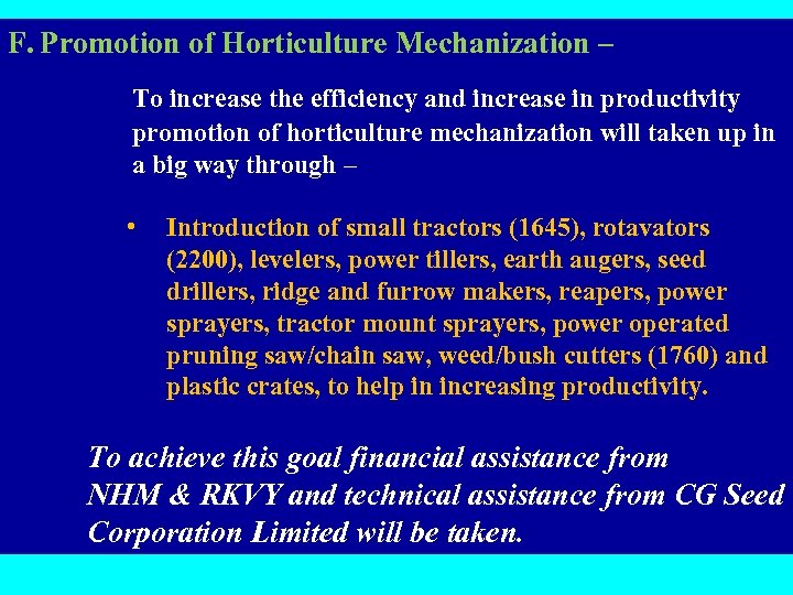 F. Promotion of Horticulture Mechanization – To increase the efficiency and increase in productivity