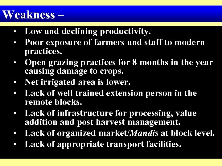 Weakness – • Low and declining productivity. • Poor exposure of farmers and staff