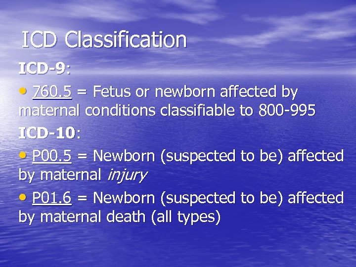 ICD Classification ICD-9: • 760. 5 = Fetus or newborn affected by maternal conditions