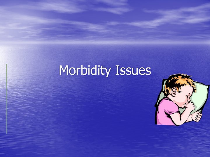 Morbidity Issues 