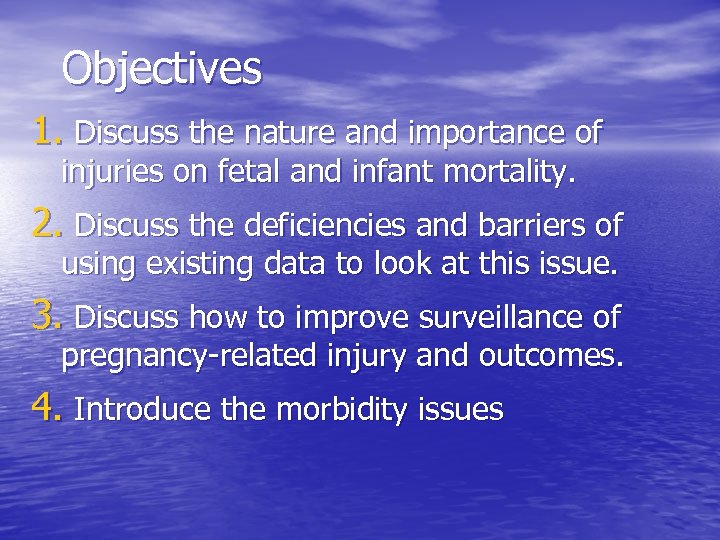 Objectives 1. Discuss the nature and importance of injuries on fetal and infant mortality.