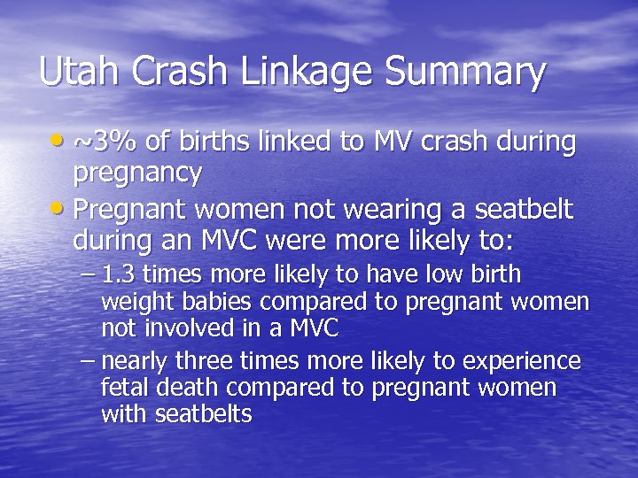 Utah Crash Linkage Summary • ~3% of births linked to MV crash during pregnancy