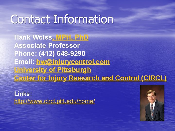 Contact Information Hank Weiss, MPH, Ph. D Associate Professor Phone: (412) 648 -9290 Email: