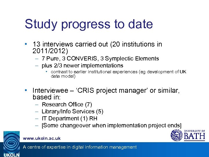 Study progress to date • 13 interviews carried out (20 institutions in 2011/2012) –