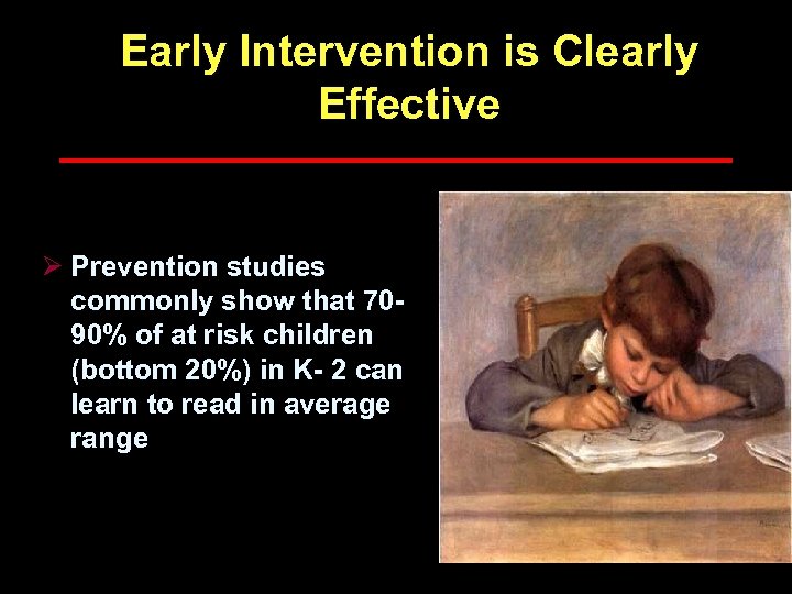 Early Intervention is Clearly Effective Ø Prevention studies commonly show that 7090% of at