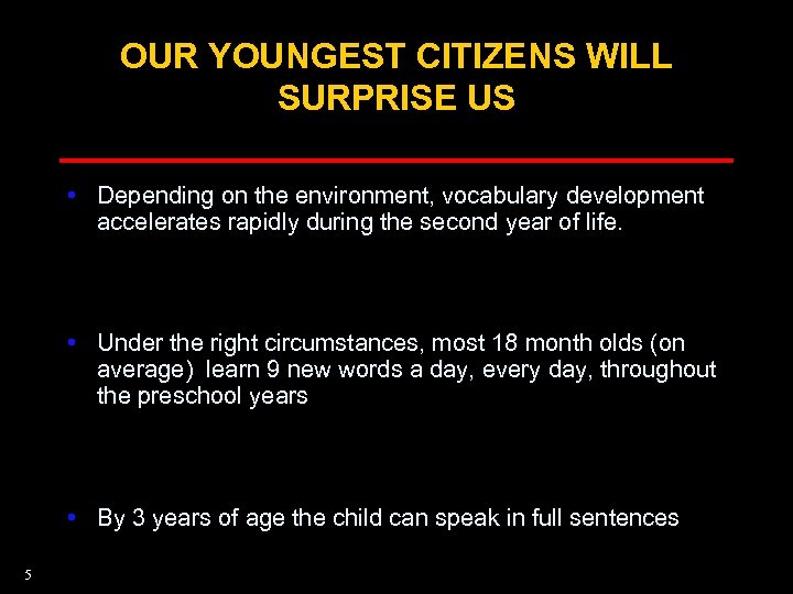 OUR YOUNGEST CITIZENS WILL SURPRISE US • Depending on the environment, vocabulary development accelerates