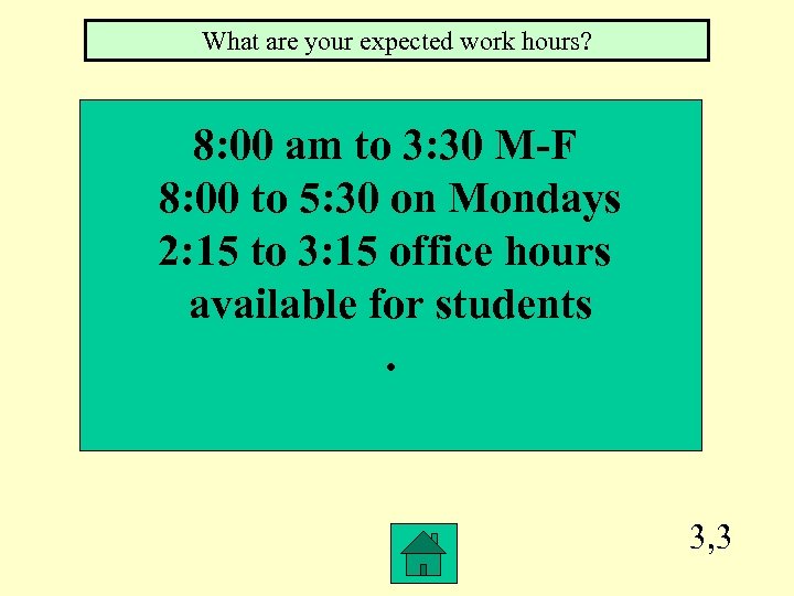 What are your expected work hours? 8: 00 am to 3: 30 M-F 8: