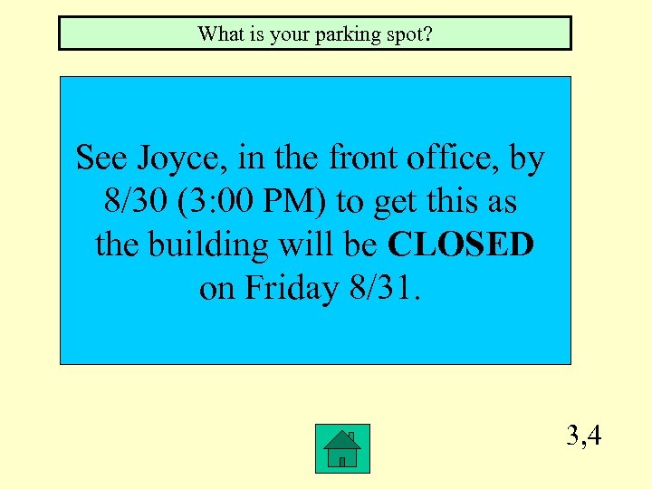 What is your parking spot? See Joyce, in the front office, by 8/30 (3: