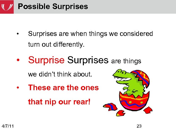 Possible Surprises • Surprises are when things we considered turn out differently. • Surprises