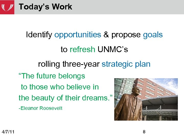 Today’s Work Identify opportunities & propose goals to refresh UNMC’s rolling three-year strategic plan