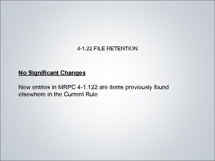 4 -1. 22 FILE RETENTION No Significant Changes New entries in MRPC 4 -1.