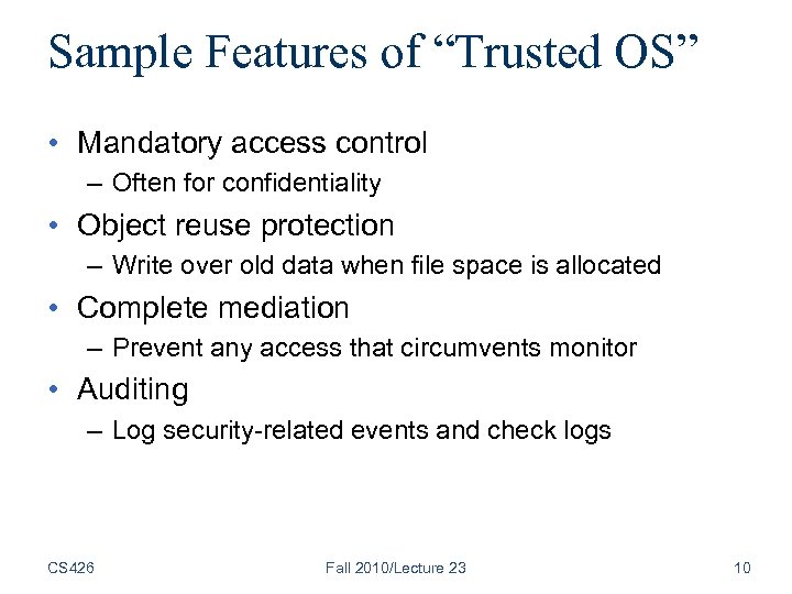Sample Features of “Trusted OS” • Mandatory access control – Often for confidentiality •