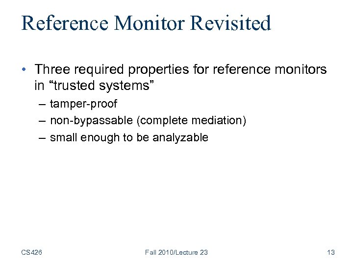 Reference Monitor Revisited • Three required properties for reference monitors in “trusted systems” –