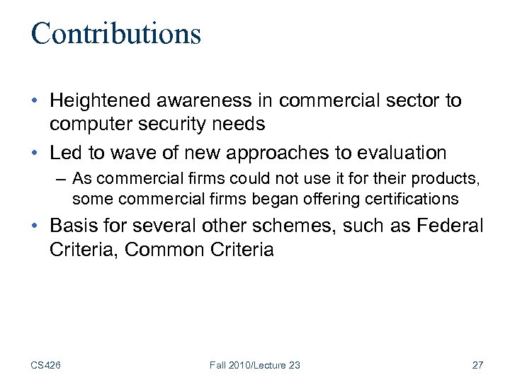 Contributions • Heightened awareness in commercial sector to computer security needs • Led to