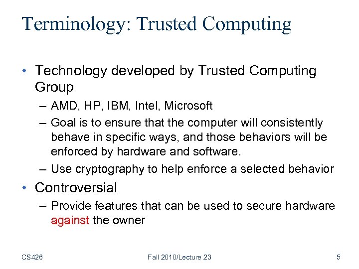 Terminology: Trusted Computing • Technology developed by Trusted Computing Group – AMD, HP, IBM,