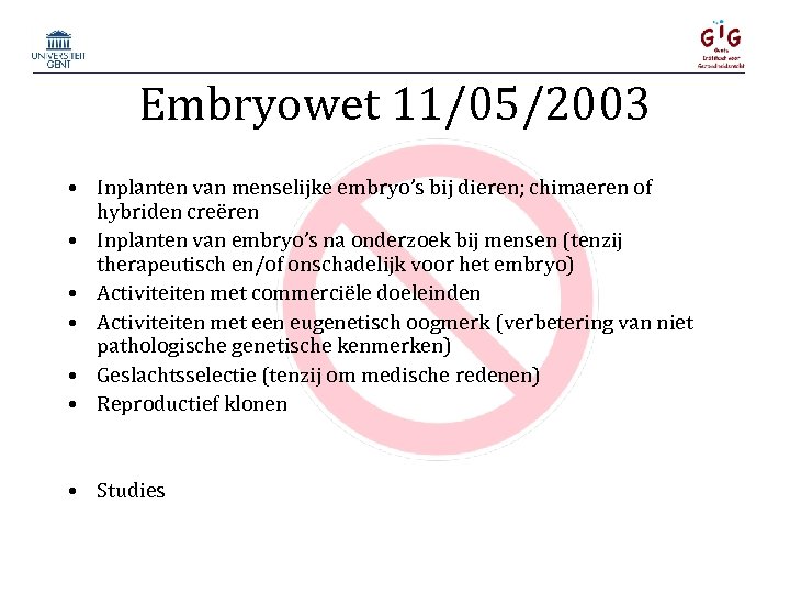 Embryowet 11/05/2003 • Inplanten van menselijke embryo’s bij dieren; chimaeren of hybriden creëren •