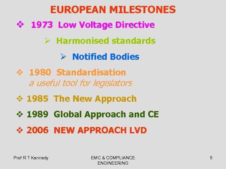 EUROPEAN MILESTONES v 1973 Low Voltage Directive Ø Harmonised standards Ø Notified Bodies v