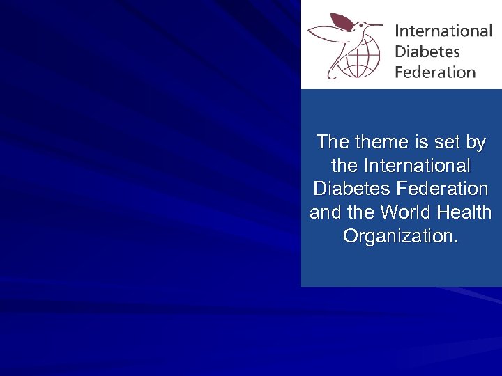 The theme is set by the International Diabetes Federation and the World Health Organization.