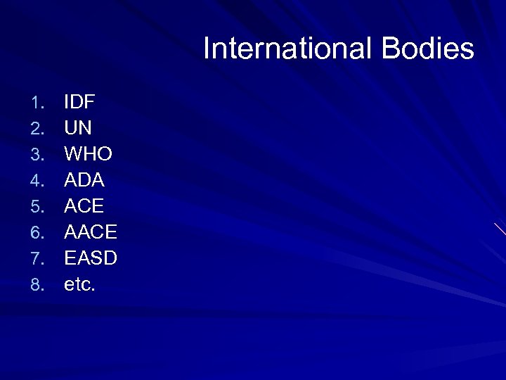 International Bodies 1. 2. 3. 4. 5. 6. 7. 8. IDF UN WHO ADA