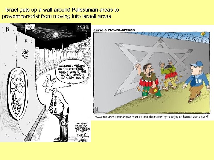 . Israel puts up a wall around Palestinian areas to prevent terrorist from moving