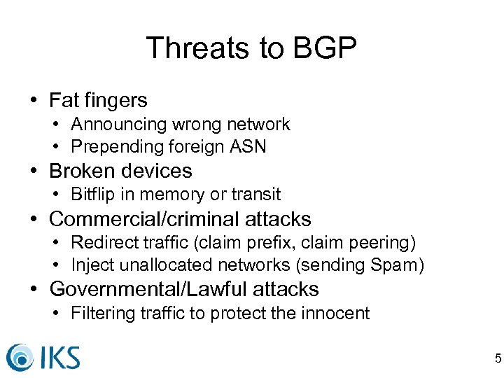 Threats to BGP • Fat fingers • Announcing wrong network • Prepending foreign ASN