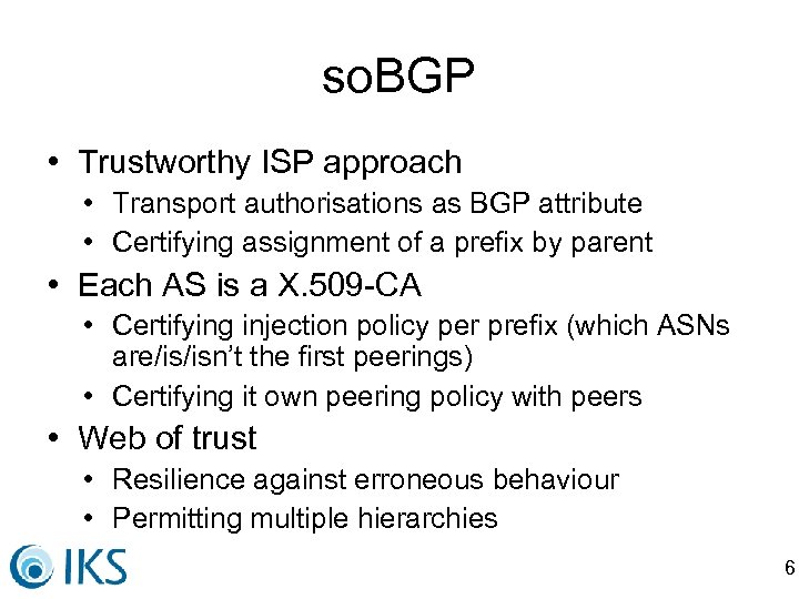 so. BGP • Trustworthy ISP approach • Transport authorisations as BGP attribute • Certifying