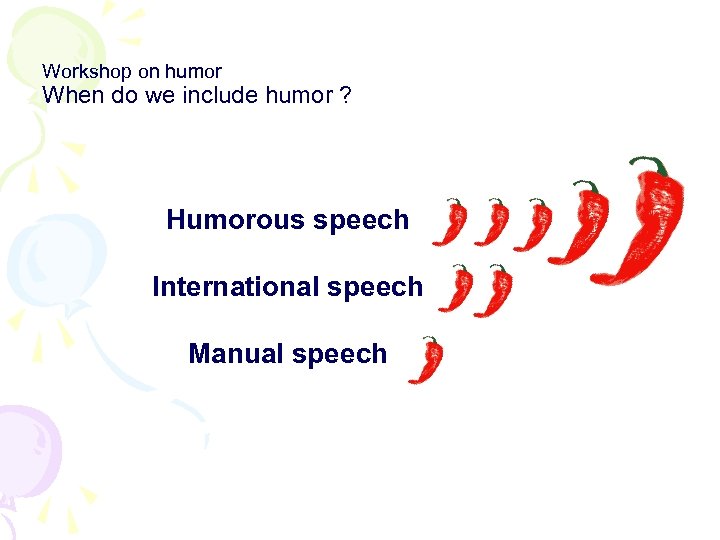 Workshop on humor When do we include humor ? Humorous speech International speech Manual