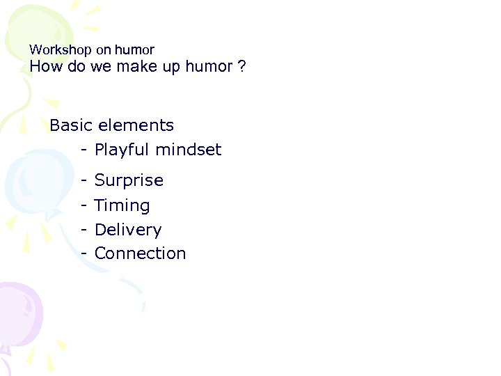 Workshop on humor How do we make up humor ? Basic elements - Playful