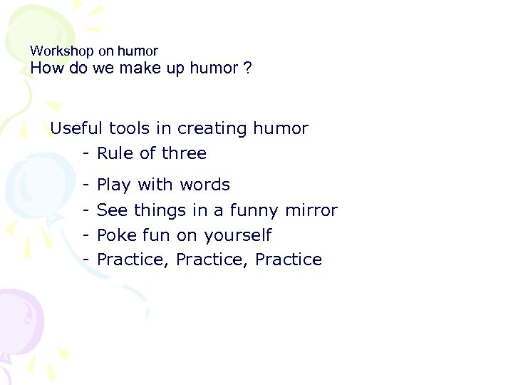 Workshop on humor How do we make up humor ? Useful tools in creating