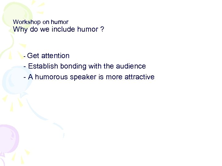 Workshop on humor Why do we include humor ? - Get attention - Establish