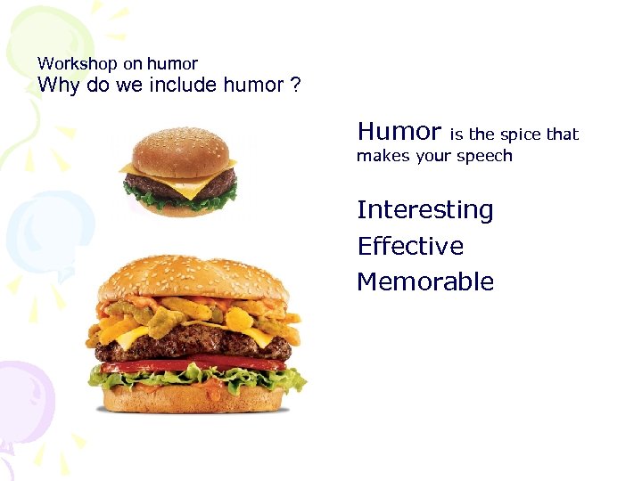 Workshop on humor Why do we include humor ? Humor is the spice that