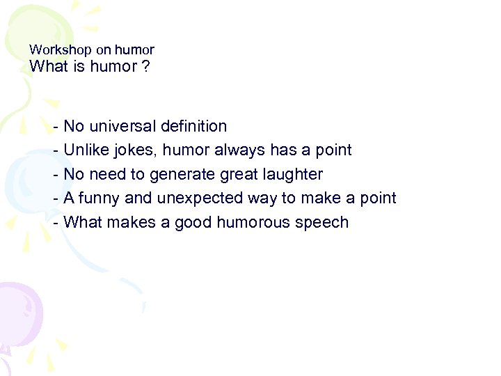 Workshop on humor What is humor ? - No universal definition - Unlike jokes,