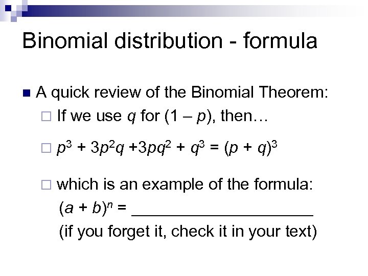 Binomial distribution - formula n A quick review of the Binomial Theorem: ¨ If