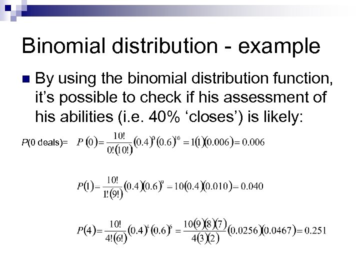 Binomial distribution - example n By using the binomial distribution function, it’s possible to