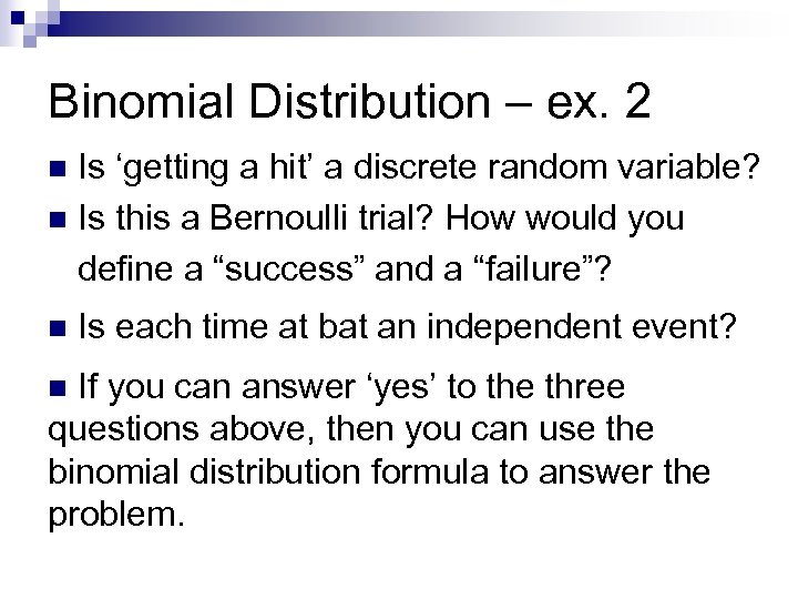 Binomial Distribution – ex. 2 Is ‘getting a hit’ a discrete random variable? n