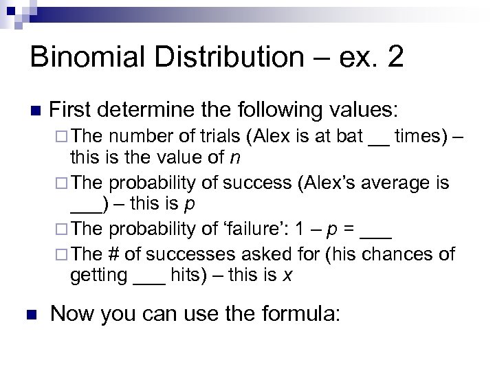 Binomial Distribution – ex. 2 n First determine the following values: ¨ The number