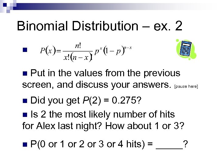 Binomial Distribution – ex. 2 n Put in the values from the previous screen,