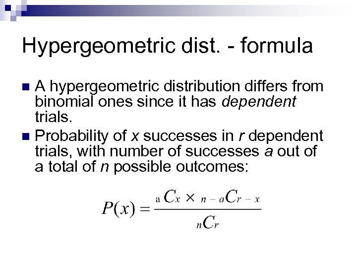 Hypergeometric dist. - formula A hypergeometric distribution differs from binomial ones since it has