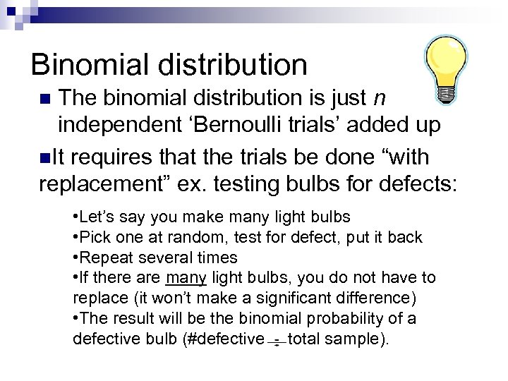 Binomial distribution The binomial distribution is just n independent ‘Bernoulli trials’ added up n.